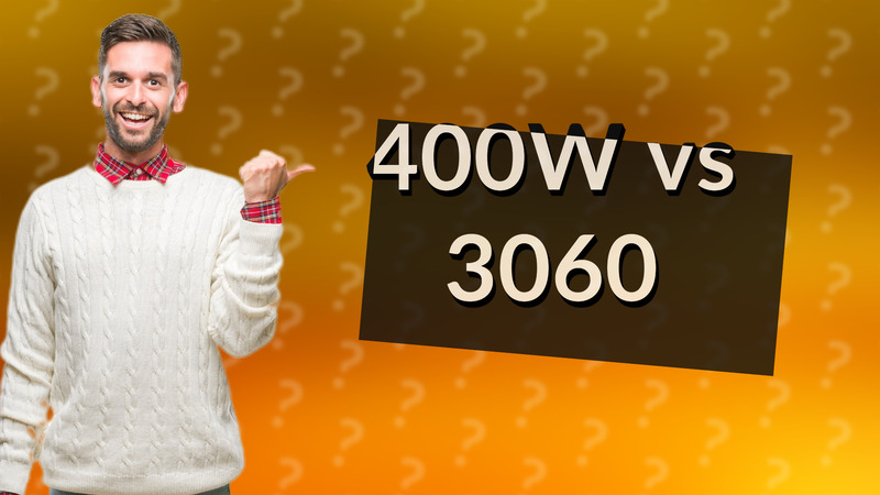 400W vs 3060
