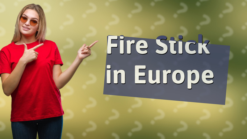 Fire Stick in Europe