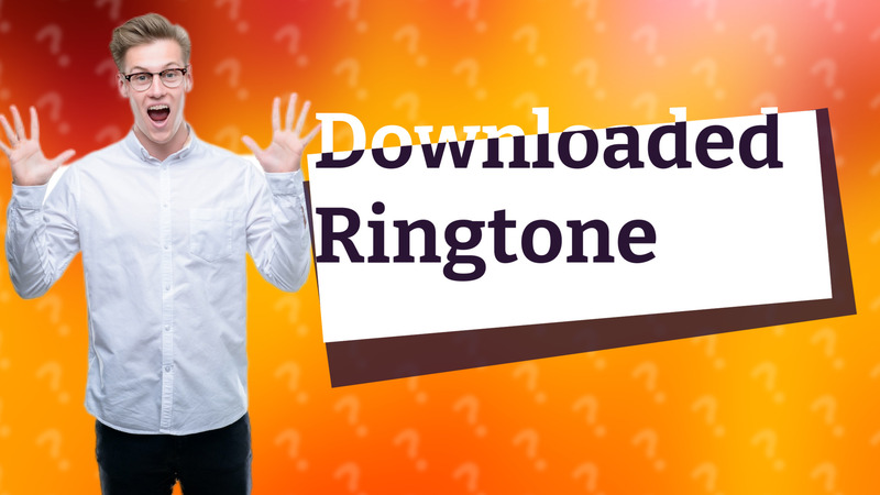 Downloaded Ringtone