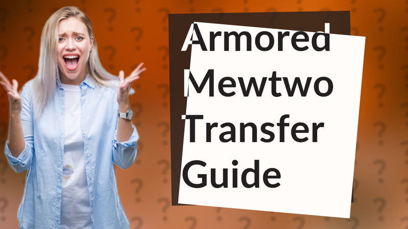 Armored Mewtwo Transfer Guide