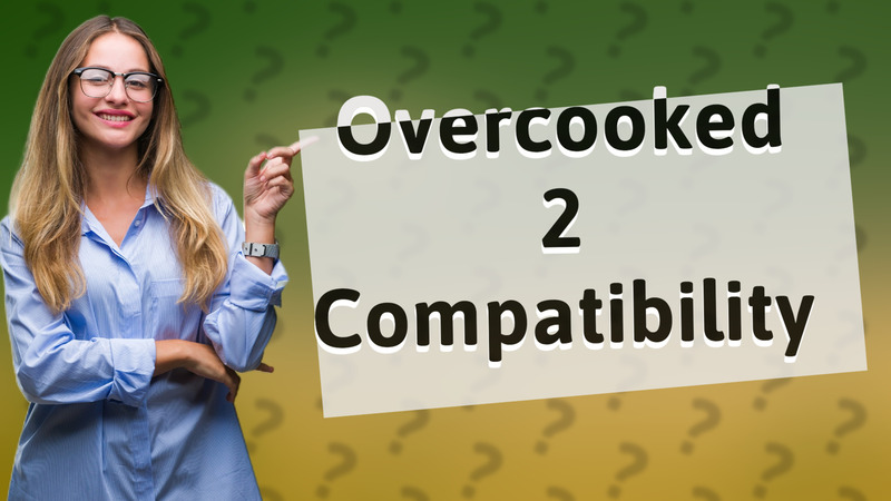 Overcooked 2 Compatibility