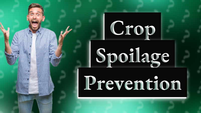 Crop Spoilage Prevention