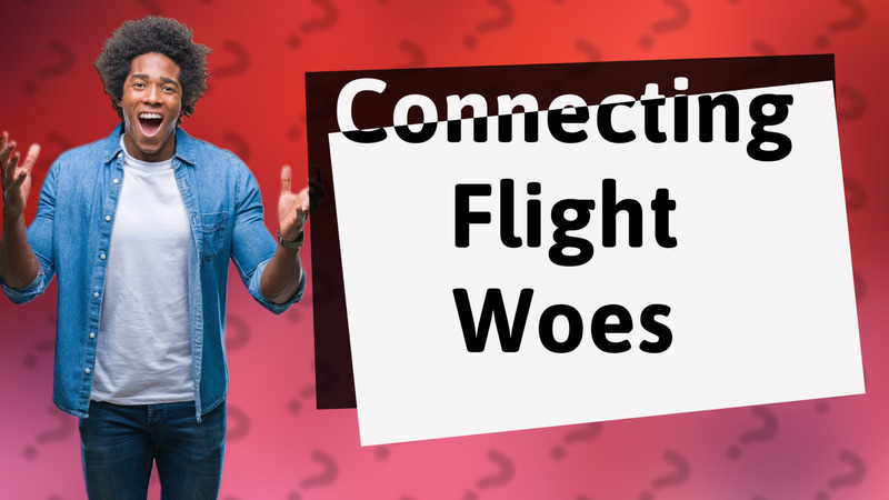 Connecting Flight Woes