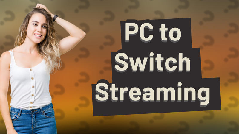 PC to Switch Streaming