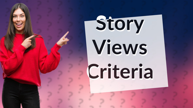 Story Views Criteria