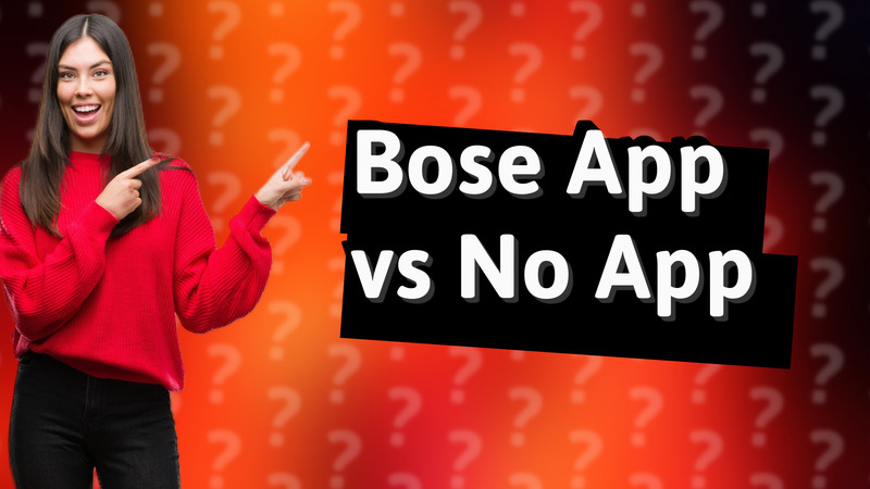 Bose App vs No App