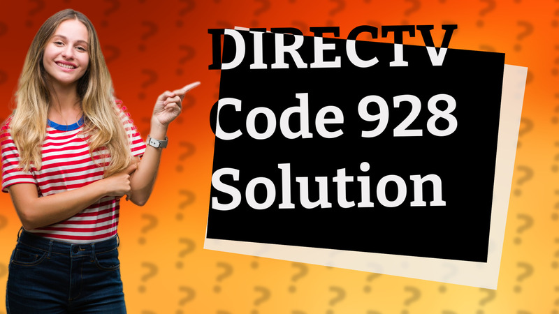 DIRECTV Code 928 Solution