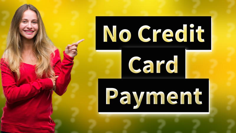No Credit Card Payment