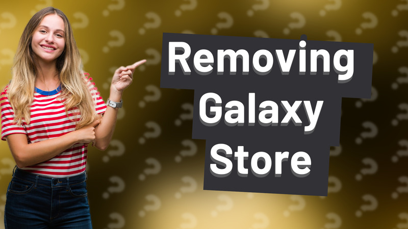 Removing Galaxy Store