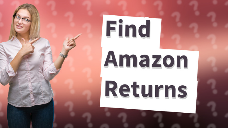 Find Amazon Returns