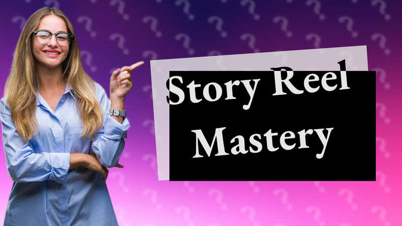 Story Reel Mastery