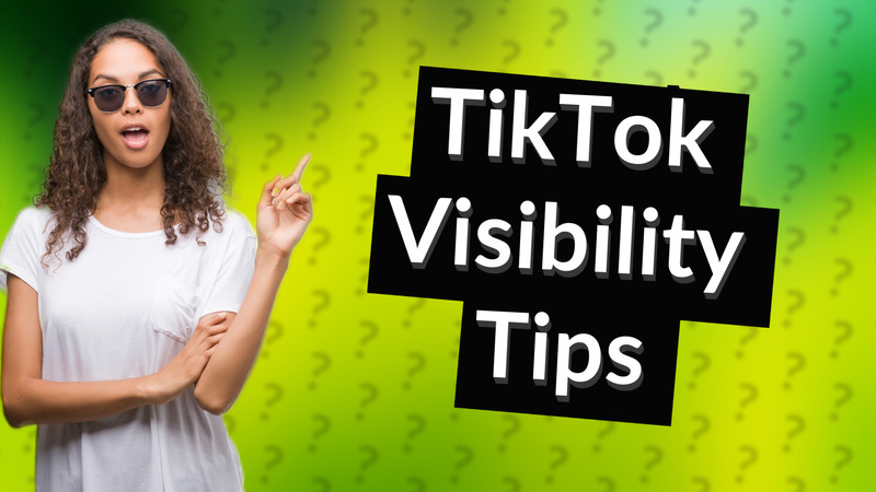 TikTok Visibility Tips