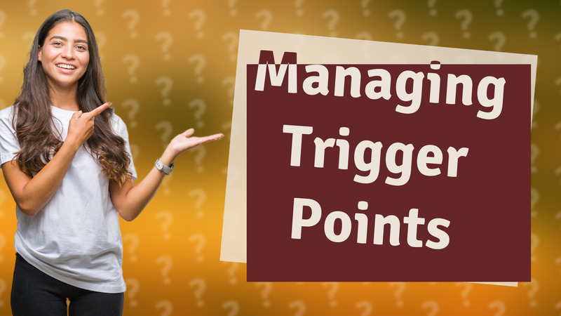 Managing Trigger Points