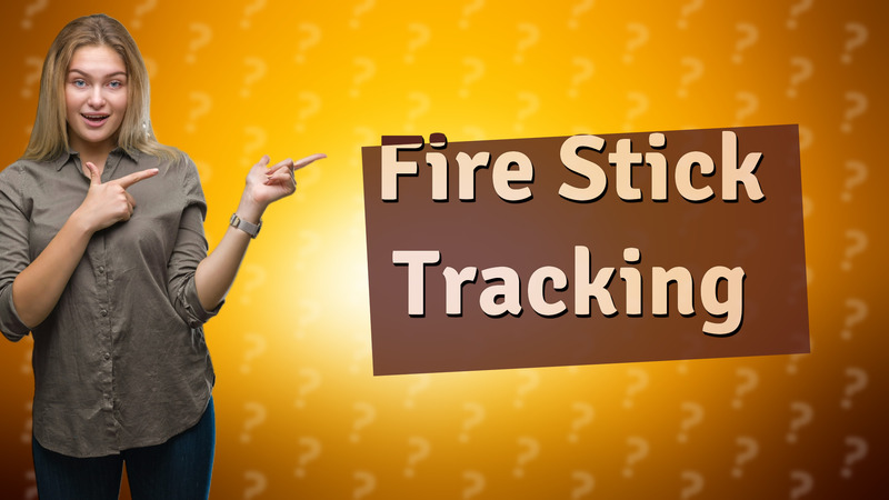 Fire Stick Tracking
