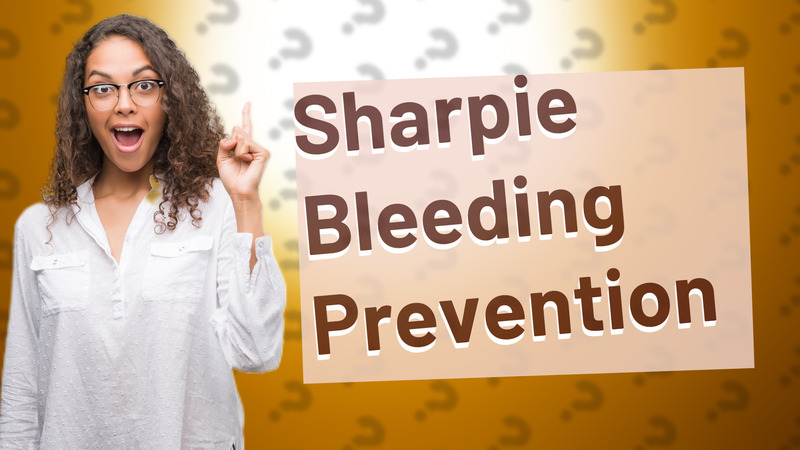 Sharpie Bleeding Prevention