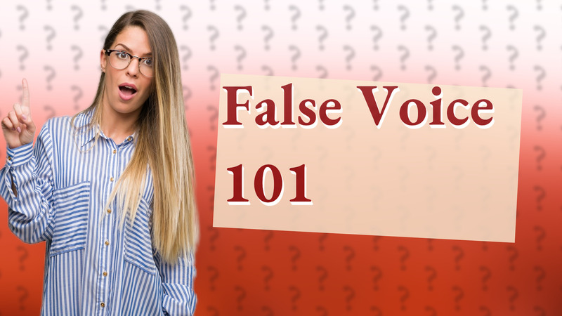 False Voice 101