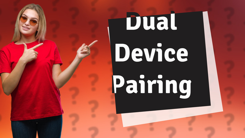 Dual Device Pairing