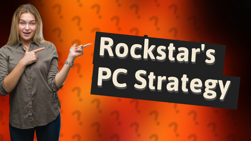 Rockstar's PC Strategy