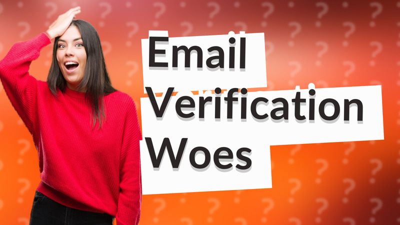 Email Verification Woes