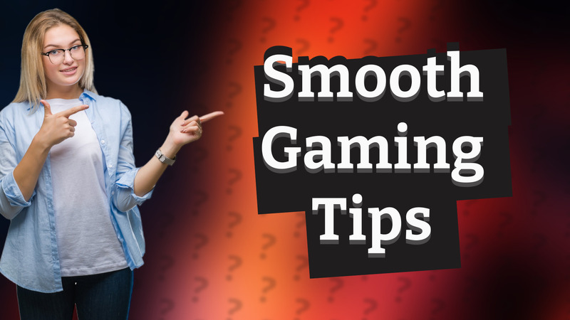 Smooth Gaming Tips