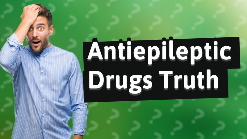 Antiepileptic Drugs Truth
