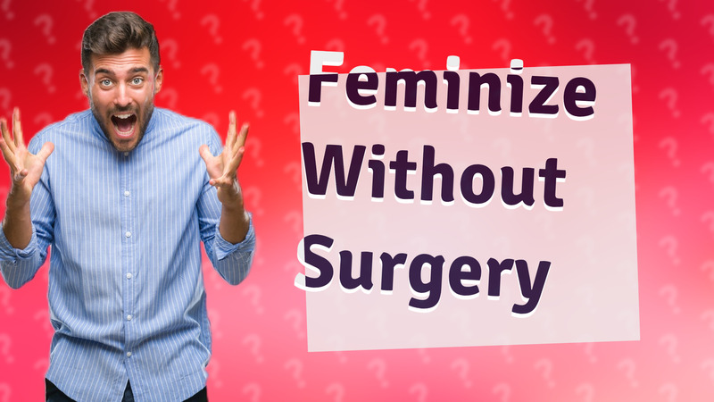 Feminize Without Surgery