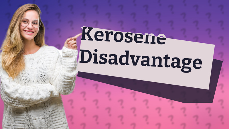 Kerosene Disadvantage