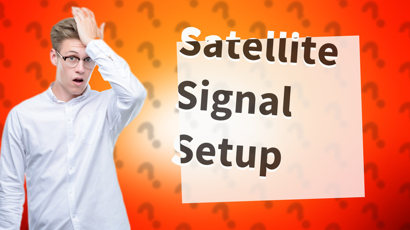 Satellite Signal Setup