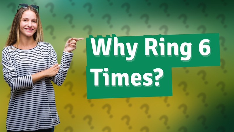 Why Ring 6 Times?