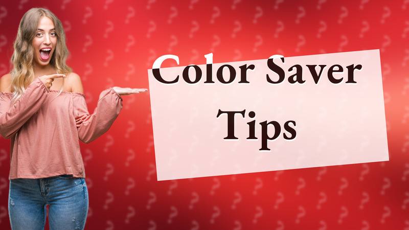 Color Saver Tips
