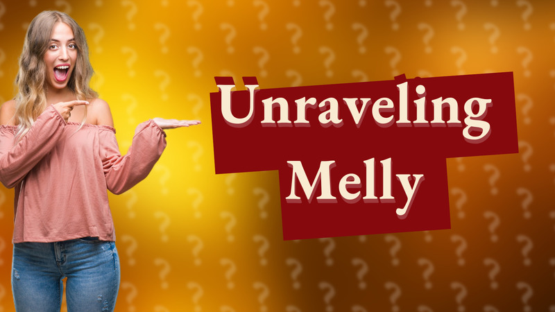 Unraveling Melly