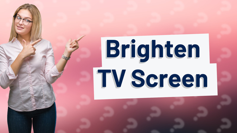 Brighten TV Screen