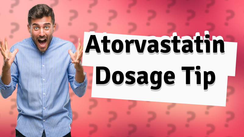 Atorvastatin Dosage Tip