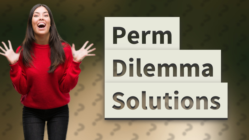Perm Dilemma Solutions