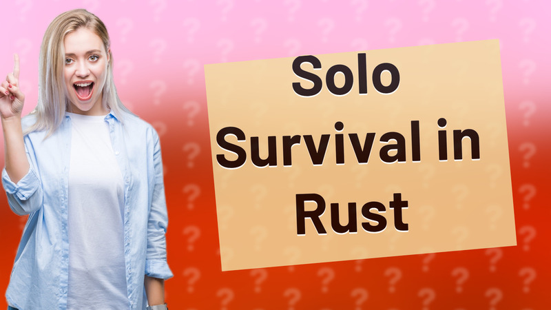 Solo Survival in Rust
