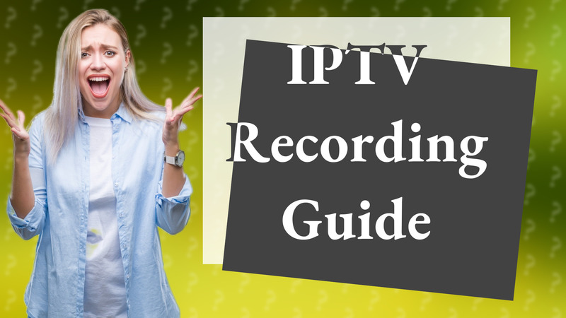 IPTV Recording Guide