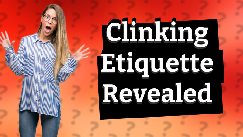 Clinking Etiquette Revealed