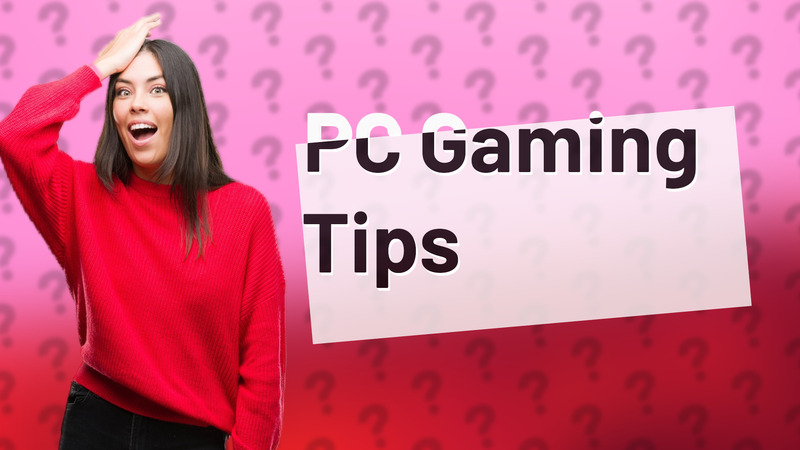 PC Gaming Tips