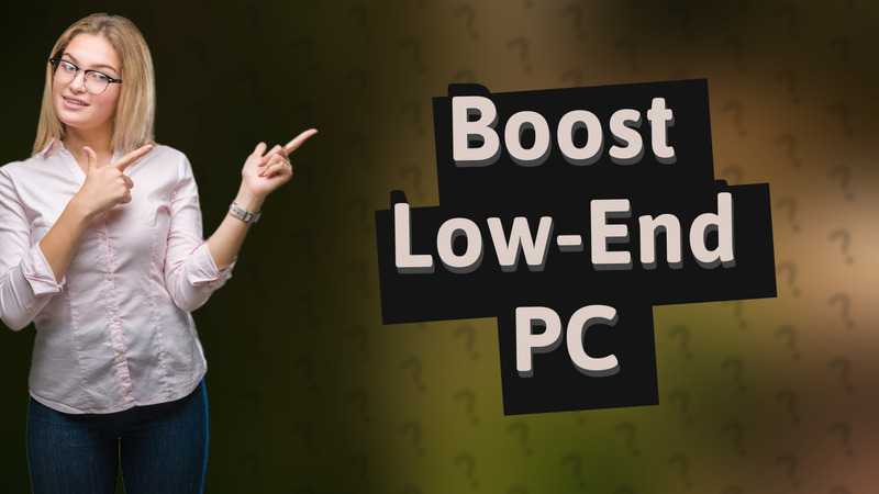Boost Low-End PC
