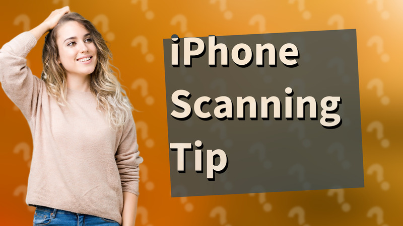 iPhone Scanning Tip