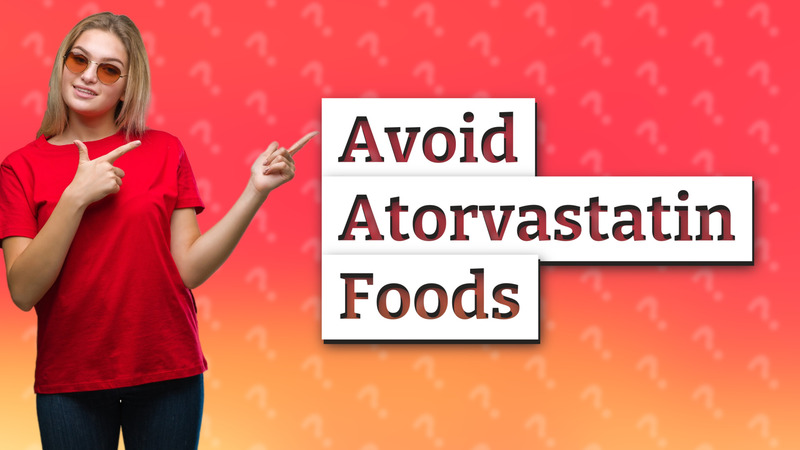 Avoid Atorvastatin Foods