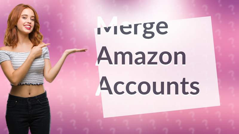 Merge Amazon Accounts