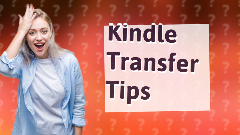 Kindle Transfer Tips