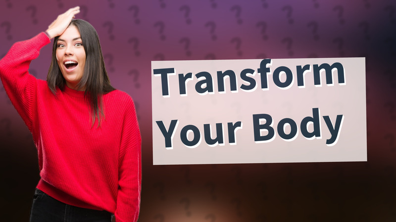 Transform Your Body