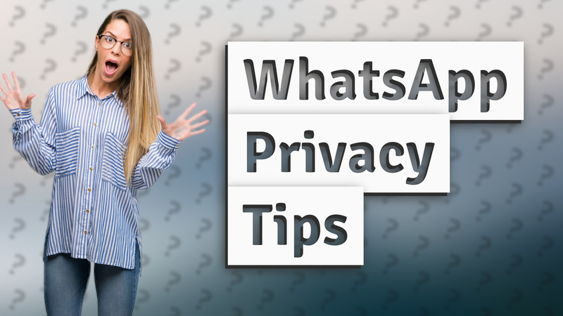 WhatsApp Privacy Tips