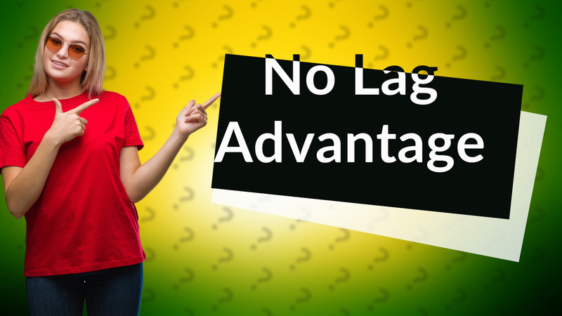 No Lag Advantage