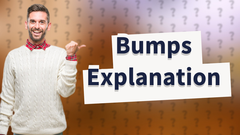 Bumps Explanation