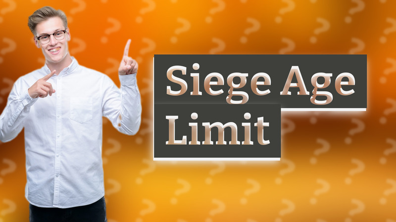 Siege Age Limit