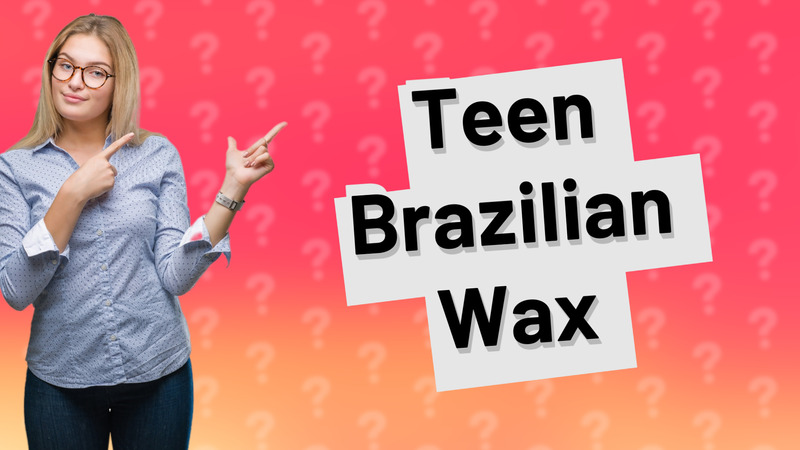 Teen Brazilian Wax