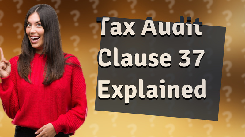 Tax Audit Clause 37 Explained